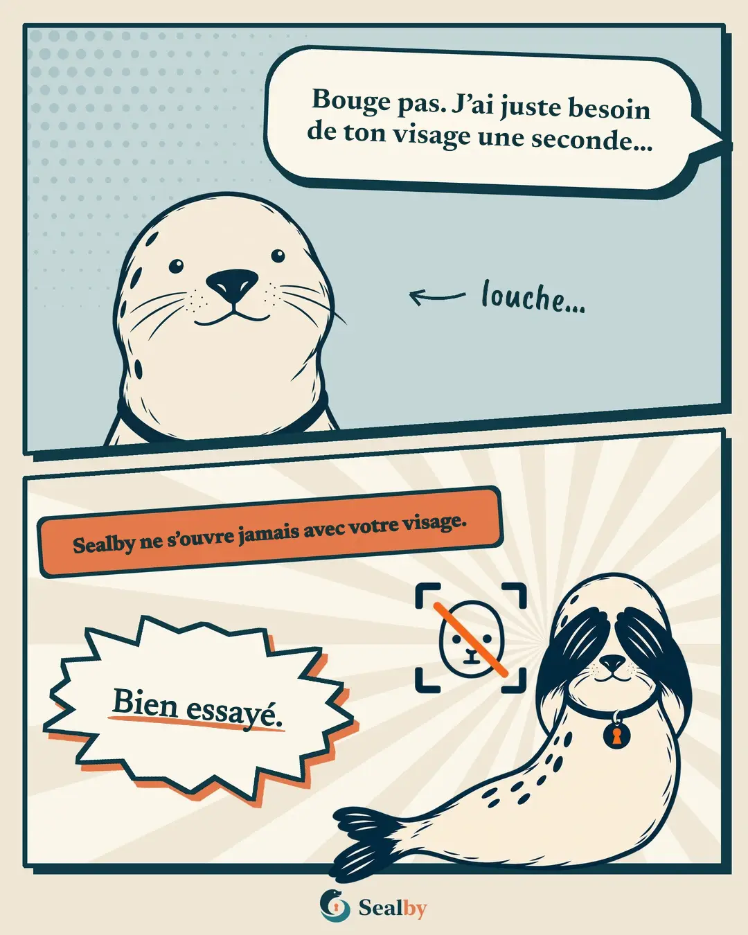 BD en deux cases avec le phoque Sealby. En haut, quelqu'un hors champ dit : « Bouge pas. J'ai juste besoin de ton visage une seconde… » Écrit à la main à côté du phoque : louche… En bas, l'étiquette : « Sealby ne s'ouvre jamais avec votre visage. » Le phoque se cache les yeux avec ses nageoires, à côté d'une icône de reconnaissance faciale barrée : « Bien essayé. »