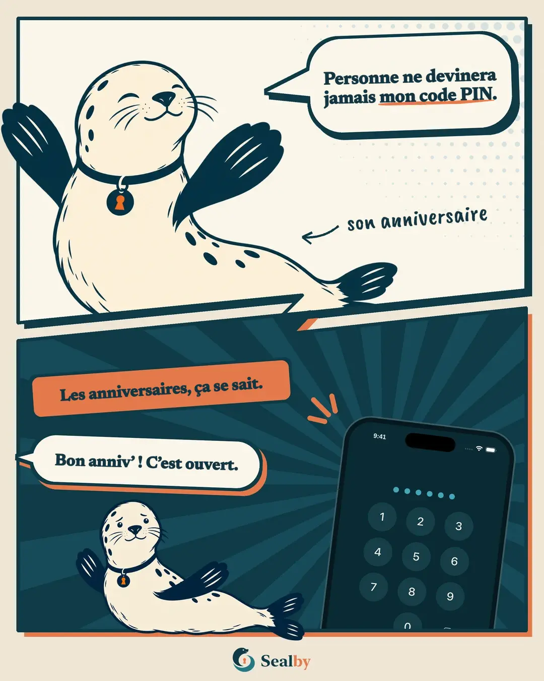 BD en deux cases avec le phoque Sealby. En haut, le phoque, très sûr de lui, dit : « Personne ne devinera jamais mon code PIN. » Écrit à la main : son anniversaire. En bas, l'étiquette : « Les anniversaires, ça se sait. » Un téléphone affiche le clavier du code PIN et quelqu'un dit : « Bon anniv' ! C'est ouvert. » Le phoque sourit, gêné.