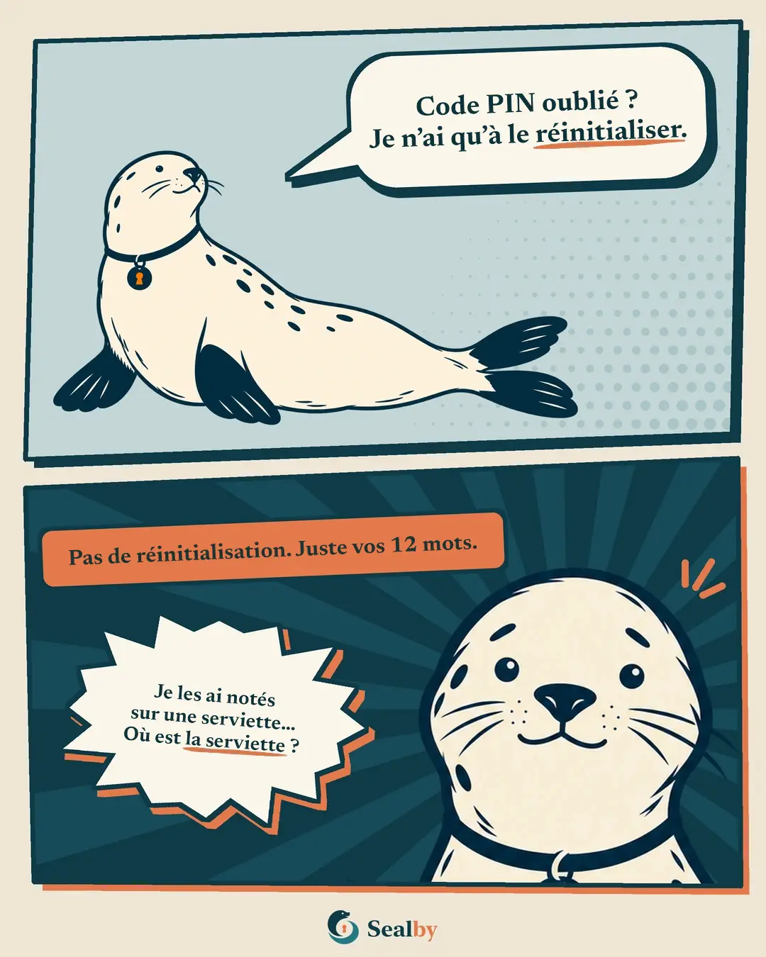BD en deux cases avec le phoque Sealby. En haut, le phoque, insouciant, dit : « Code PIN oublié ? Je n'ai qu'à le réinitialiser. » En bas, l'étiquette : « Pas de réinitialisation. Juste vos 12 mots. » Le phoque, avec un sourire gêné, dit : « Je les ai notés sur une serviette… Où est la serviette ? »
