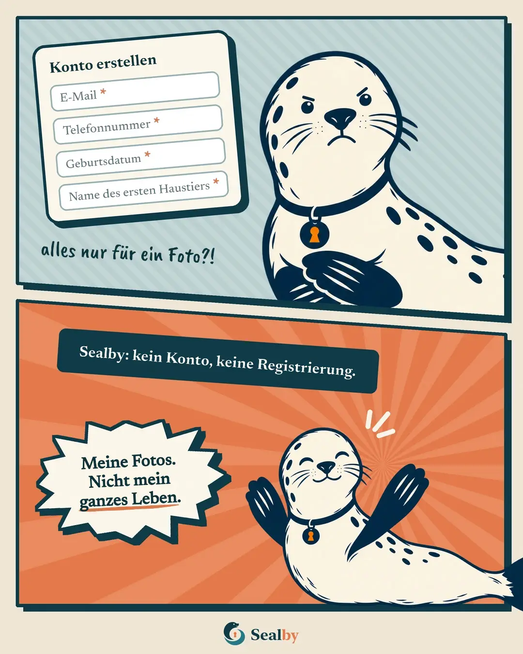 Comic in zwei Bildern mit der Robbe Sealby. Oben schaut die Robbe grimmig mit verschränkten Flossen auf ein Formular „Konto erstellen“, das E-Mail, Telefonnummer, Geburtsdatum und den Namen des ersten Haustiers verlangt. Handschriftlich: alles nur für ein Foto?! Unten das dunkle Etikett: „Sealby: kein Konto, keine Registrierung.“ Die Robbe hebt fröhlich die Flossen: „Meine Fotos. Nicht mein ganzes Leben.“