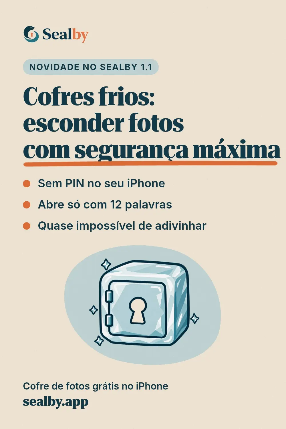Pin: Cofres frios, esconder fotos com segurança máxima. Sem PIN no seu iPhone, abre só com 12 palavras, quase impossível de adivinhar. Um cofre de gelo com fechadura. Cofre de fotos grátis no iPhone, sealby.app.